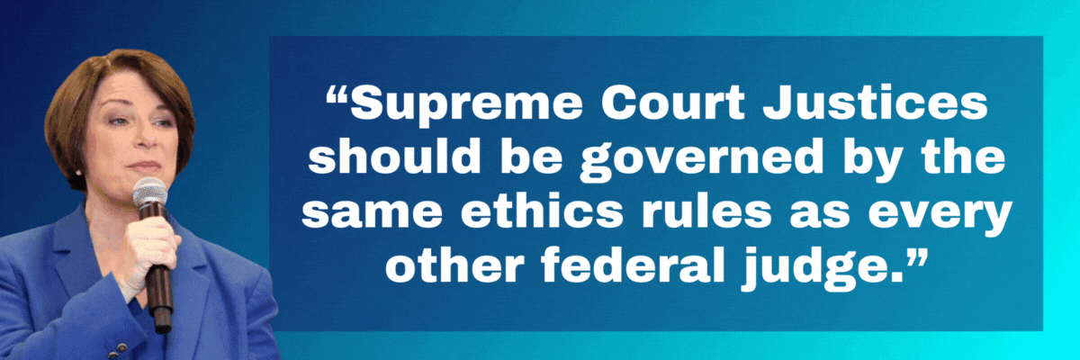 Amy Klobuchar: Supreme Court Justices should be governed by the same ethics rules as every other federal judge. / Bernie Sanders: The Supreme Court does not have to go along with the same type of ethics rules that… other judges do.