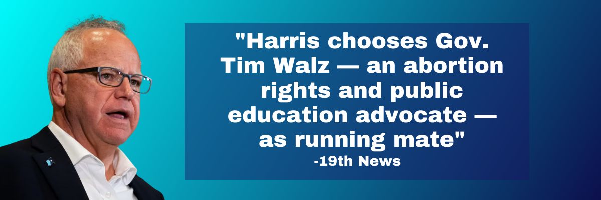 Harris chooses Gov. Tim Walz — an abortion rights and public education advocate — as running mate