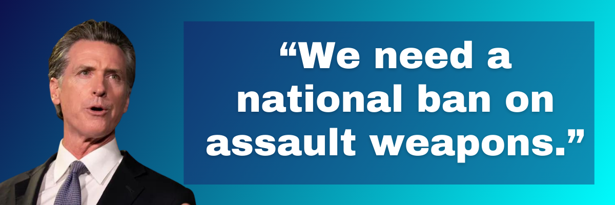 Gavin Newsom: We need a national ban on assault weapons.