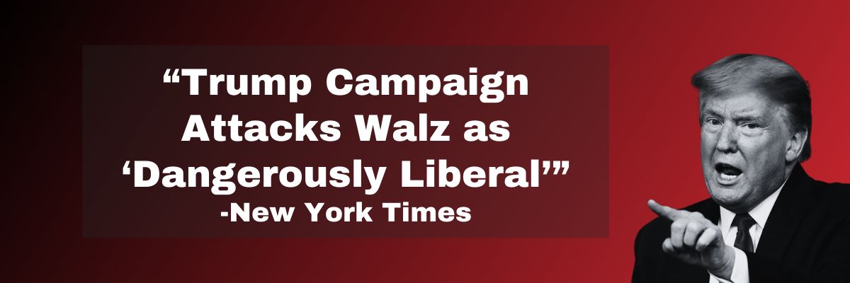Trump Campaign Attacks Walz as ‘Dangerously Liberal’