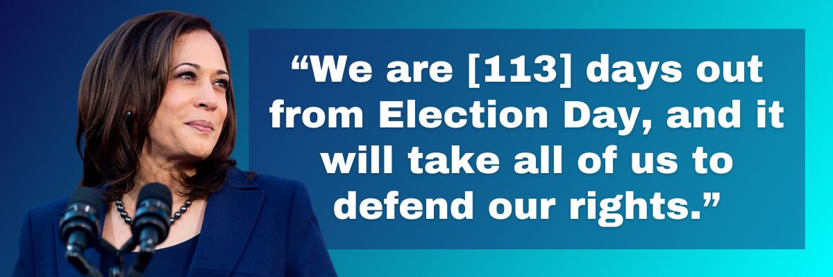 VP Harris: We are [113] days out from Election Day, and it will take all of us to defend our rights.