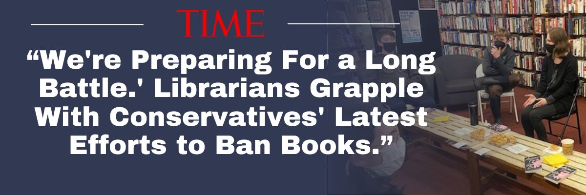 TIME: We're Preparing For a Long Battle.' Librarians Grapple With Conservatives' Latest Efforts to Ban Books.